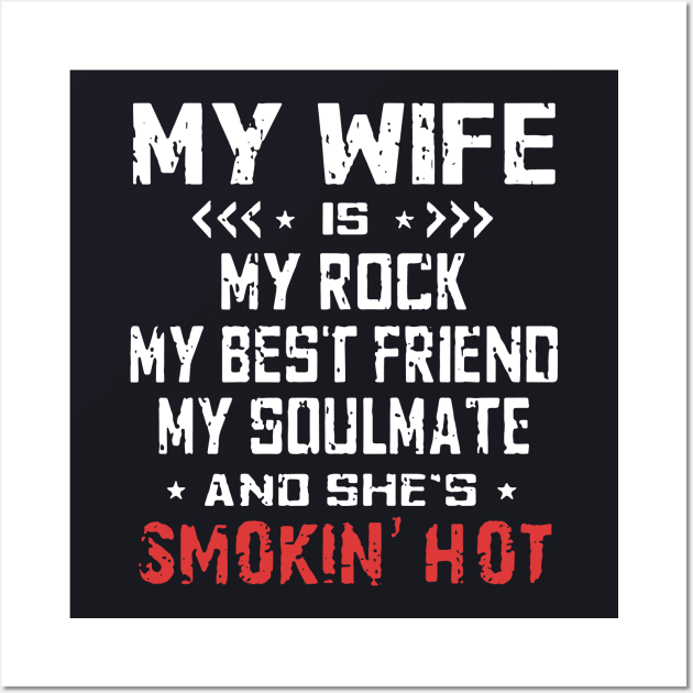 My Wife Is My Rock My Best Friend My Soulmate And Shes Smokin Hot Wife Wall Art by dieukieu81